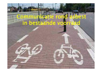 Communicatie rond asbest in bestaande voorraad Henk Onderstal  16 jaar Arbo & Milieumanager AKZO NOBEL, o.a. belast met sloop/asbest/milieu,