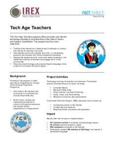 FACT SHEET www.irex.org Tech Age Teachers The Tech Age Teachers program offers computer and internet technology trainings to local teachers in the cities of Atyrau