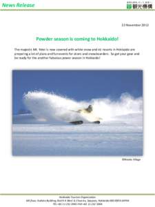 News Release  22 November 2012 Powder season is coming to Hokkaido! The majestic Mt. Yotei is now covered with white snow and ski resorts in Hokkaido are