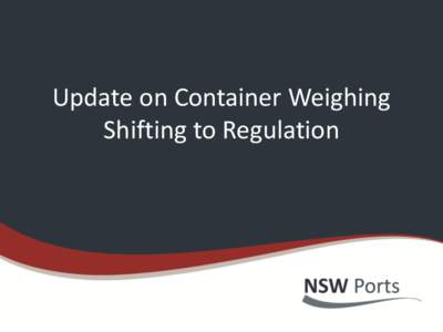 Update on Container Weighing Shifting to Regulation Agenda •