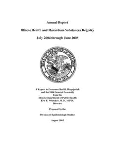 Annual Report Illinois Health and Hazardous Substances Registry July 2004 through June 2005 A Report to Governor Rod R. Blagojevich and the 94th General Assembly