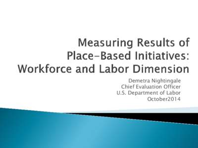 Demetra Nightingale Chief Evaluation Officer U.S. Department of Labor October2014  