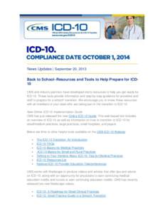 News Updates | September 20, 2013 Back to School–Resources and Tools to Help Prepare for ICD10 CMS and industry partners have developed many resources to help you get ready for ICD-10. These tools provide information a