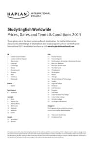 Study English Worldwide Prices, Dates and Terms & Conditions 2015 These prices are in the local currency of each destination. For further information about our excellent range of destinations and study programs please se