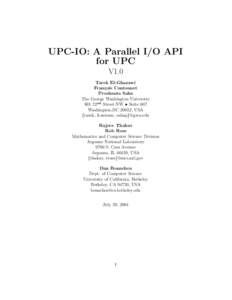UPC-IO: A Parallel I/O API for UPC V1.0 Tarek El-Ghazawi Fran¸ cois Cantonnet