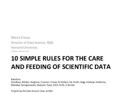 Mercè	
  Crosas	
   Director	
  of	
  Data	
  Science,	
  IQSS	
   Harvard	
  University	
   Twi;er:	
  mercecrosas	
    10	
  SIMPLE	
  RULES	
  FOR	
  THE	
  CARE	
  