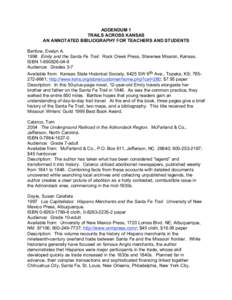 ADDENDUM 1 TRAILS ACROSS KANSAS AN ANNOTATED BIBLIOGRAPHY FOR TEACHERS AND STUDENTS Bartlow, Evelyn A[removed]Emily and the Santa Fe Trail. Rock Creek Press, Shawnee Mission, Kansas. ISBN[removed]