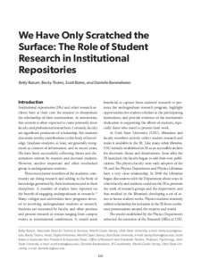 We Have Only Scratched the Surface: The Role of Student Research in Institutional Repositories Betty Rozum, Becky Thoms, Scott Bates, and Danielle Barandiaran