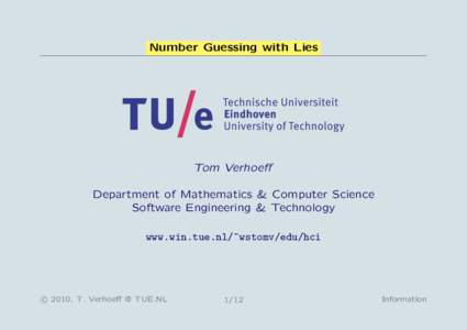 Number Guessing with Lies  Tom Verhoeff Department of Mathematics & Computer Science Software Engineering & Technology www.win.tue.nl/~wstomv/edu/hci