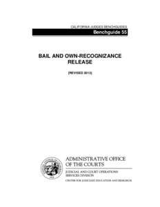 CALIFORNIA JUDGES BENCHGUIDES  Benchguide 55 BAIL AND OWN-RECOGNIZANCE RELEASE