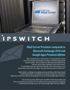 IMail Server Premium compared to Microsoft Exchange 2010 and Google Apps Premium Edition When searching for a mail server, it is expected that names such as Exchange and Google are always considered during the research p