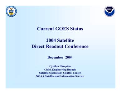 Current GOES Status 2004 Satellite Direct Readout Conference December 2004 Cynthia Hampton Chief, Engineering Branch