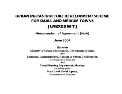 URBAN INFRASTRUCTURE DEVELOPMENT SCHEME FOR SMALL AND MEDIUM TOWNS (UIDSSMT) Memorandum of Agreement (MoA) June 2007
