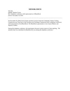 MEMORANDUM TO: File FROM: Natasha Cowen RE: Telephone conference with representatives of BlackRock DATE: November 30, 2010