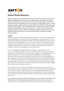 Head of Human Resources Zattoo is Europe’s first and leading provider of Live TV over the internet. Since our start in 2006, we’ve delighted more than 15 million registered users by showing them a huge selection of s