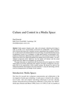 Culture and Control in a Media Space Paul Dourish Rank Xerox EuroPARC, Cambridge, UK   Abstract: Media spaces integrate audio, video and computer networking technology in