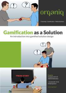 E-learning • Gamification • Media Solutions  Gamification as a Solution An introduction into gamified solution design  Organiq