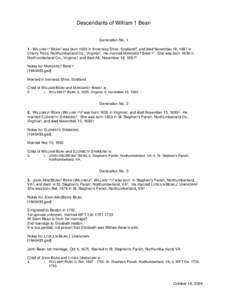 Descendants of William 1 Bean Generation No[removed]W ILLIAM 11 BEAN1 was born 1635 in Inverness Shire, Scotland2, and died November 18, 1697 in Cherry Point, Northumberland Co., Virginia2. He married MARGARET BANE?2. She 