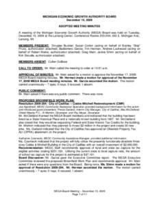 MICHIGAN ECONOMIC GROWTH AUTHORITY BOARD December 15, 2009 ADOPTED MEETING MINUTES A meeting of the Michigan Economic Growth Authority (MEGA) Board was held on Tuesday, December 15, 2009 at the Lansing Center, Conference