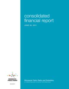 consolidated financial report JUNE 30, 2011 Minnesota Public Radio and Subsidiary (An Affiliated Organization of American Public Media Group)