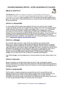 Executive Summary: IDA Pro – at the cornerstone of IT security  What is IDA Pro? The official line is: IDA Pro combines an interactive, programmable, multi-processor disassembler coupled to a local and remote debugger 