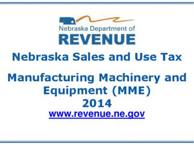 Nebraska Sales and Use Tax Manufacturing Machinery and Equipment (MME[removed]www.revenue.ne.gov