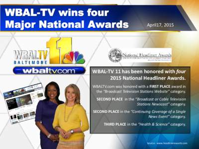 April17, 2015  WBAL-TV 11 has been honored with four 2015 National Headliner Awards. WBALTV.com was honored with a FIRST PLACE award in the “Broadcast Television Stations Website” category.