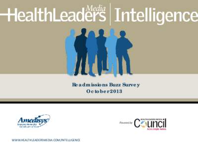 Readmissions Buzz Survey October 2013 WWW.HEALTHLEADERSMEDIA.COM/INTELLIGENCE  September 2013 | Readmissions Buzz Survey