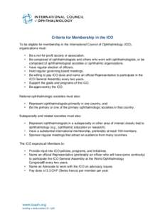 Criteria for Membership in the ICO To be eligible for membership in the International Council of Ophthalmology (ICO), organizations must: • • •