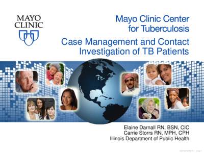 Case Management and Contact Investigation of TB Patients Elaine Darnall RN, BSN, CIC Carrie Storrs RN, MPH, CPH Illinois Department of Public Health
