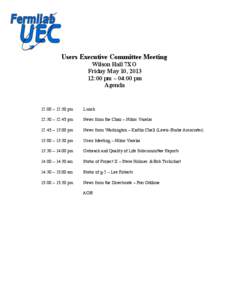 Users Executive Committee Meeting Wilson Hall 7XO Friday May 10, [removed]:00 pm – 04:00 pm Agenda