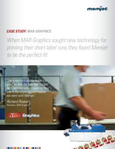 CASE STUDY: MAR GRAPHICS  When MAR Graphics sought new technology for printing their short label runs, they found Memjet to be the perfect fit.