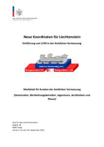 Neue Koordinaten für Liechtenstein Einführung von LV95 in der Amtlichen Vermessung Merkblatt für Kunden der Amtlichen Vermessung (Gemeinden, Werkleitungsbetreiber, Ingenieure, Architekten und Planer)