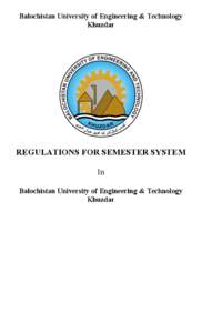 Balochistan University of Engineering & Technology Khuzdar REGULATIONS FOR SEMESTER SYSTEM In Balochistan University of Engineering & Technology