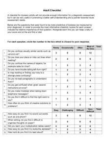 Adult Checklist A checklist for dyslexic adults will not provide enough information for a diagnostic assessment, but it can be very useful in promoting a better self-understanding and a pointer towards future assessment 