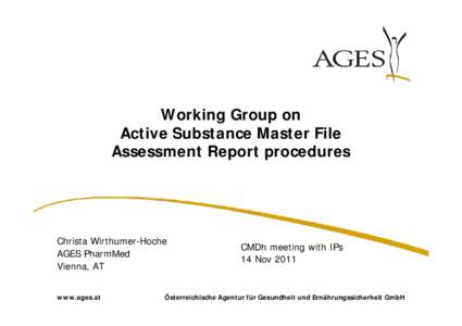 Working Group on Active Substance Master File Assessment Report procedures Christa Wirthumer-Hoche AGES PharmMed