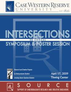 INTERSECTIONS SOURCE Undergraduate Symposium and Poster Session April 17, 2009 Thwing Center  Oral/Paper & Performance Presentations