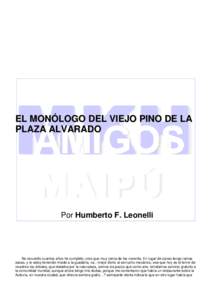 EL MONÓLOGO DEL VIEJO PINO DE LA PLAZA ALVARADO Por Humberto F. Leonelli  No recuerdo cuantos años he cumplido, creo que muy cerca de los noventa. En lugar de canas tengo ramas