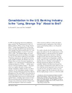 Consolidation in the U.S. Banking Industry: Is the “Long, Strange Trip” About to End? by Kenneth D. Jones and Tim Critchfield* In 1995, the Brookings Institution published a paper entitled “The Transformation of th