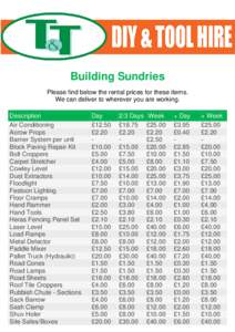 Building Sundries Please find below the rental prices for these items. We can deliver to wherever you are working. Description Air Conditioning Acrow Props