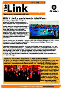 September 2013 | Issue 45  Sharing news from the Order of St John Skills 4 Life for youth from St John Wales In June this year St John Wales launched an