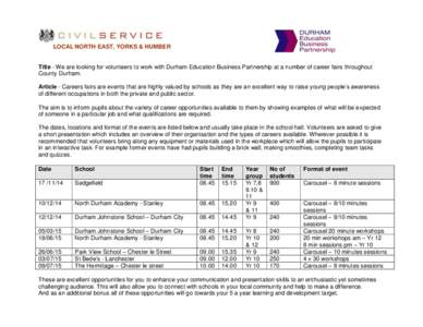 LOCAL NORTH EAST, YORKS & HUMBER  Title - We are looking for volunteers to work with Durham Education Business Partnership at a number of career fairs throughout County Durham. Article - Careers fairs are events that are