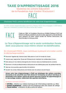 TAXE D’APPRENTISSAGE 2016 Soutenez les actions Éducation de la Fondation Agir Contre l’Exclusion ! Choisissez FACE comme bénéficiaire de votre taxe d’apprentissage. En 2015, la taxe d’apprentissage a permis au