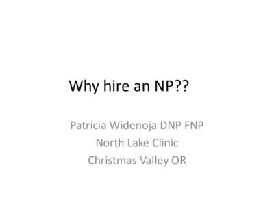 Why hire an NP?? Patricia Widenoja DNP FNP North Lake Clinic Christmas Valley OR  Population Demand