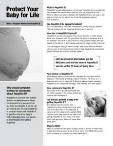 Protect Your Baby for Life When a Pregnant Woman Has Hepatitis B What is Hepatitis B? “Hepatitis” means inflammation of the liver. Hepatitis B is a contagious