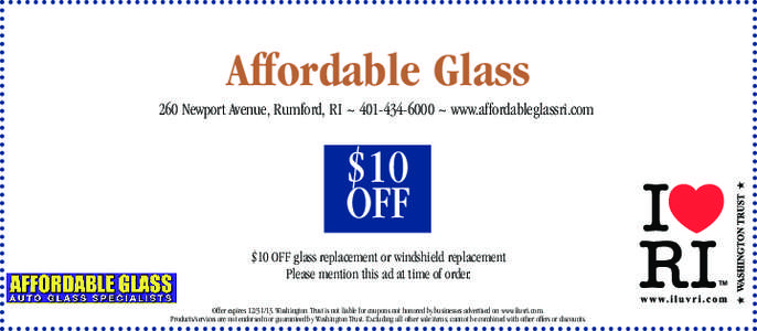 Affordable Glass 260 Newport Avenue, Rumford, RI ~ [removed] ~ www.affordableglassri.com $10 OFF $10 OFF glass replacement or windshield replacement