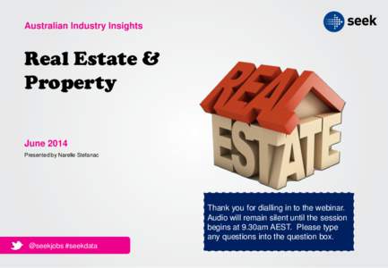Australian Industry Insights  Real Estate & Property June 2014 Presented by Narelle Stefanac