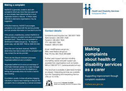 Making a complaint HaDSCO is generally unable to deal with complaints which are more than two years old or have already been determined by a court, registration board or tribunal. In these cases referrals to alternative 