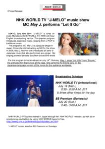 （Press Release）  NHK WORLD TV “J-MELO” music show MC May J. performs “Let It Go” TOKYO, July 10th 2014- “J-MELO” is aired on every Monday on NHK WORLD TV, NHK’s 24-hour