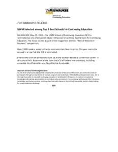 FOR IMMEDIATE RELEASE  UWM Selected among Top 3 Best Schools for Continuing Education MILWAUKEE, May 25, 2010 –The UWM School of Continuing Education (SCE) is nominated as one of Corporate Report Wisconsin’s top thre